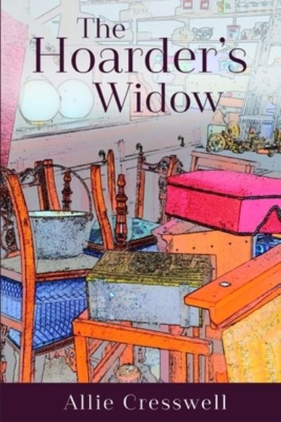 The Hoarder's Widow - Allie Cresswell - Books - CreateSpace Independent Publishing Platf - 9781523490363 - January 28, 2016