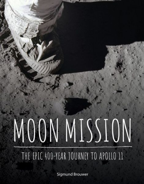 Cover for Sigmund Brouwer · Moon Mission: The Epic 400-Year Journey to Apollo 11 (Hardcover Book) (2019)