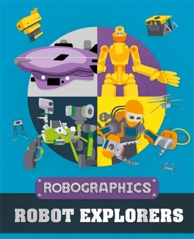 Robographics: Robot Explorers - Robographics - Clive Gifford - Books - Hachette Children's Group - 9781526316363 - January 27, 2022