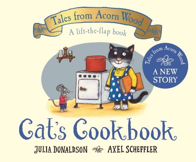 Cover for Julia Donaldson · Cat's Cookbook: A Lift-the-flap Story - Tales From Acorn Wood (Kartonbuch) (2021)