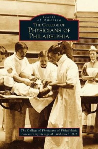 College of Physicians of Philadelphia - College of Physicians of Philadelphia - Kirjat - Arcadia Publishing Library Editions - 9781531662363 - maanantai 23. heinäkuuta 2012