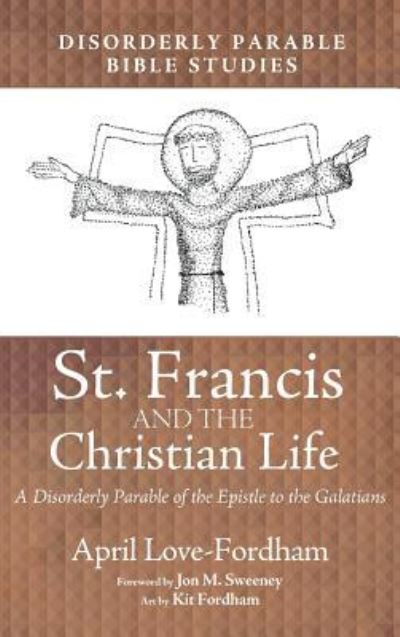 Cover for April Love-Fordham · St. Francis and the Christian Life (Book) (2018)