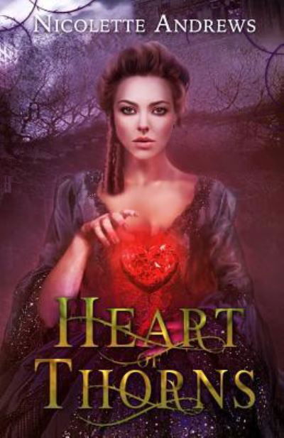 Heart of Thorns - Nicolette Andrews - Books - Createspace Independent Publishing Platf - 9781533291363 - April 26, 2016