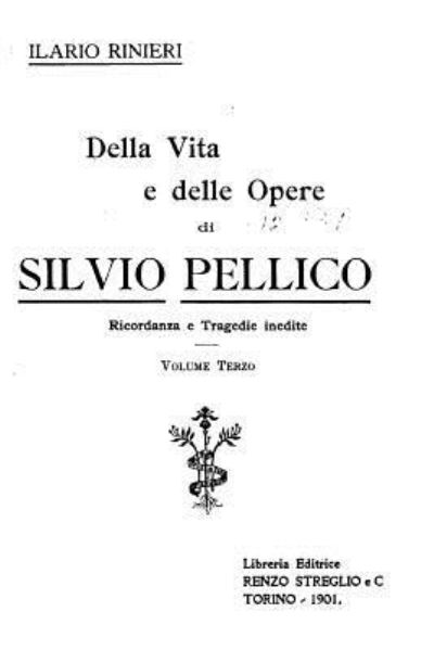 Cover for Ilario Rinieri · Della vita e delle opere de Silvio Pellico - Volume Terzo (Paperback Book) (2016)