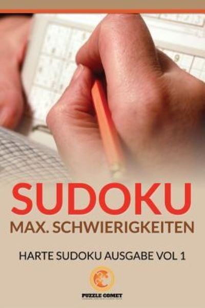 Cover for Puzzle Comet · Sudoku Max. Schwierigkeiten, Harte Sudoku Ausgabe Vol 1 (Paperback Book) (2016)