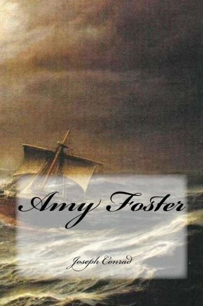 Amy Foster - Joseph Conrad - Livros - Createspace Independent Publishing Platf - 9781534942363 - 26 de junho de 2016