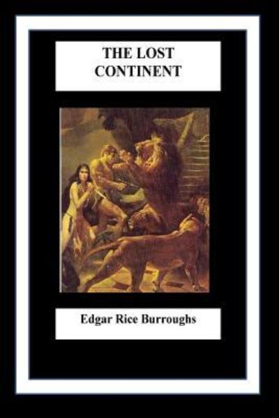 The Lost Continent - Edgar Rice Burroughs - Books - Createspace Independent Publishing Platf - 9781535172363 - July 8, 2016