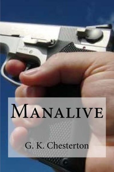 Manalive - G K Chesterton - Books - Createspace Independent Publishing Platf - 9781537037363 - August 11, 2016