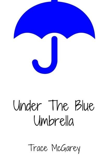 Cover for Trace Mcgarey · Under The Blue Umbrella (Taschenbuch) (2016)