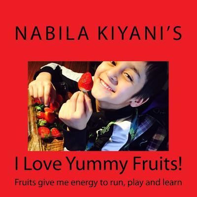 I Love Yummy Fruits! - Hibba S - Kirjat - Createspace Independent Publishing Platf - 9781544730363 - perjantai 31. maaliskuuta 2017