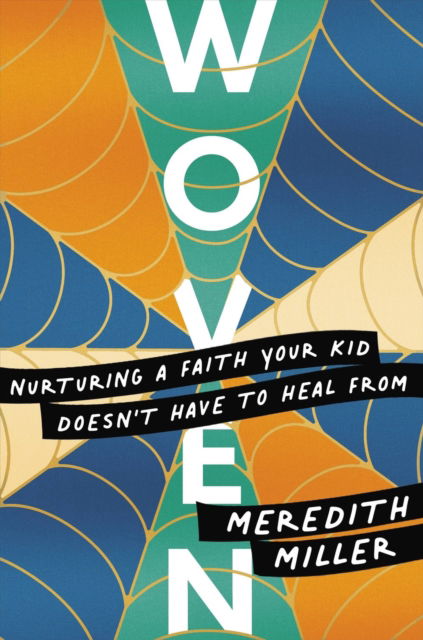 Cover for Meredith Miller · Woven: Nurturing a Faith Your Kid Doesn't Have to Heal From (Paperback Book) (2024)