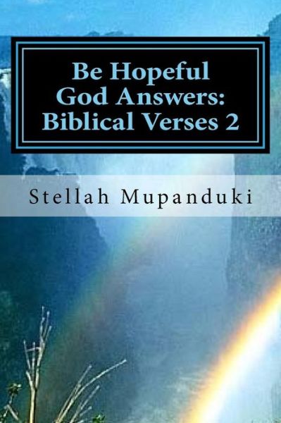 Be Hopeful God Answers - Stellah Mupanduki - Książki - CreateSpace Independent Publishing Platf - 9781546653363 - 15 maja 2017