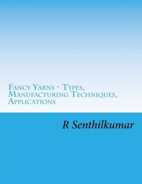 Cover for R Senthilkumar · Fancy Yarn - Types, Manufacturing Techniques, Applications (Pocketbok) (2017)