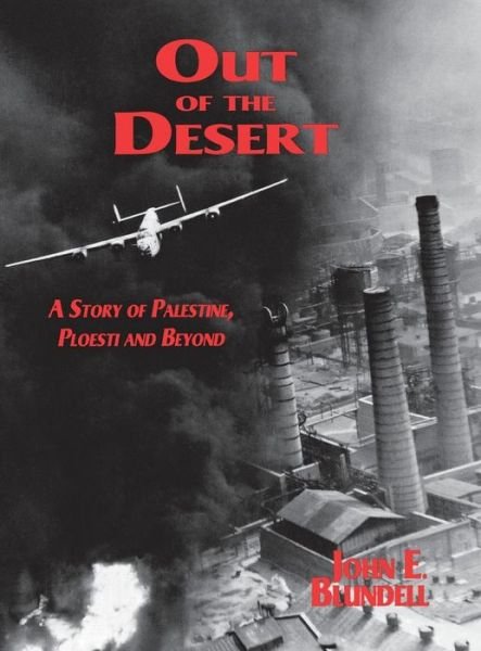 Cover for John E. Blundell · Out of the Desert: A Story of Palestine, Ploesti and Beyond (Innbunden bok) [Limited edition] (2000)
