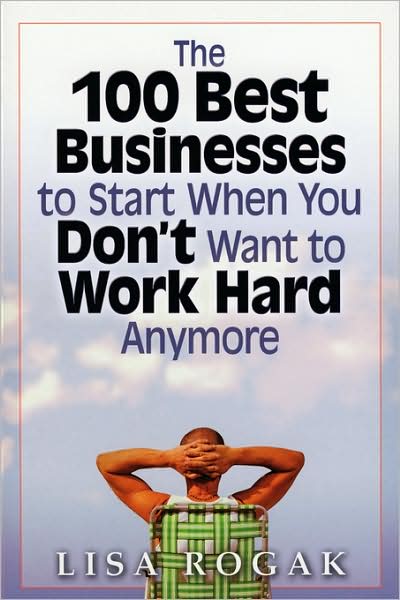 Cover for Lisa Rogak · The 100 Best Business to Start When You Don't Want to Work Hard Anymore (Paperback Book) (2004)