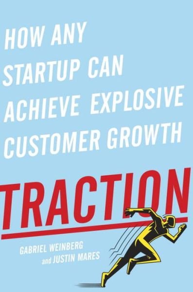 Traction: How Any Startup Can Achieve Explosive Customer Growth - Gabriel Weinberg - Bøger - Penguin Publishing Group - 9781591848363 - 6. oktober 2015