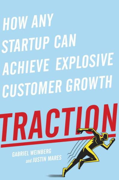 Cover for Gabriel Weinberg · Traction: How Any Startup Can Achieve Explosive Customer Growth (Hardcover Book) (2015)