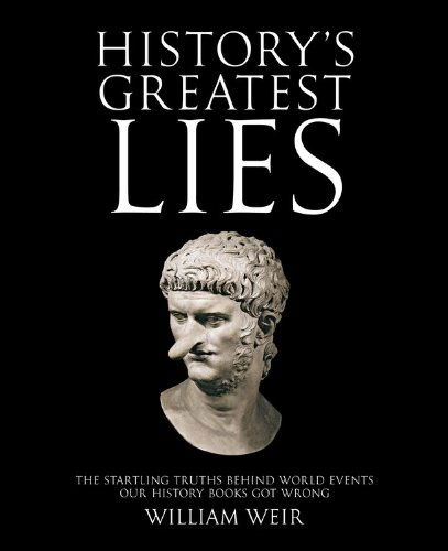 Cover for William Weir · History's Greatest Lies: The Startling Truths Behind World Events our History Books Got Wrong (Pocketbok) (2009)