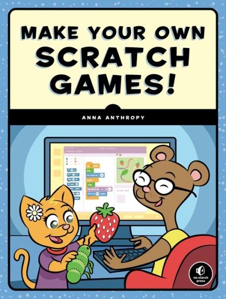Cover for Anna Anthropy · Make Your Own Scratch Games (Taschenbuch) (2019)