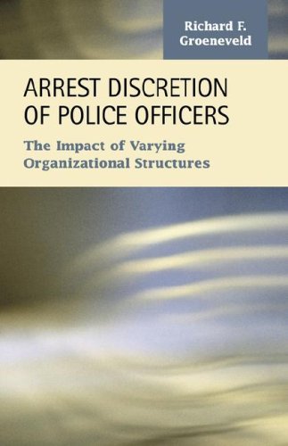 Cover for Groeneveld, Richard, F. · Arrest Discretion of Police Officers: The Impact of Varying Organizational Structures (Paperback Book) (2005)
