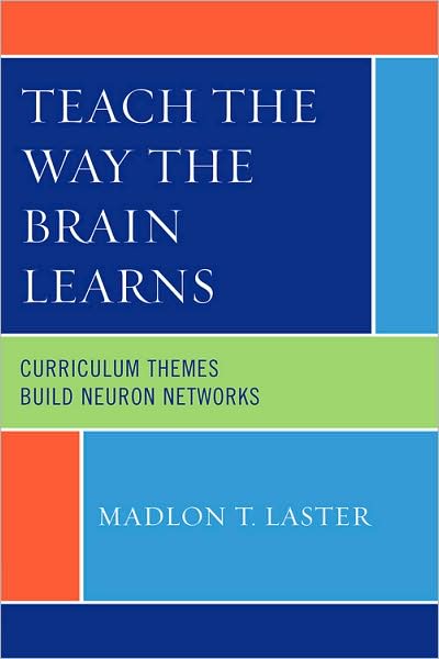 Cover for Madlon T. Laster · Teach the Way the Brain Learns: Curriculum Themes Build Neuron Networks (Inbunden Bok) (2009)