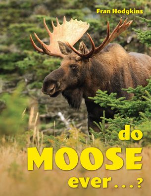 Do Moose Ever . . .? - Fran Hodgkins - Bøger - Rowman & Littlefield - 9781608937363 - 1. oktober 2022