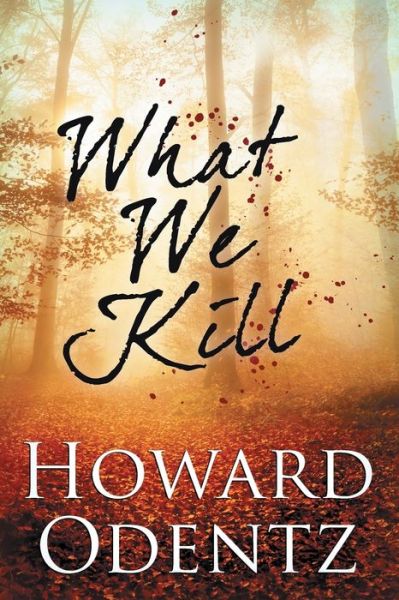 Cover for Howard Odentz · What We Kill (Paperback Book) (2017)