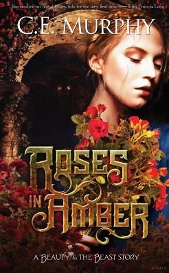 Cover for C E Murphy · Roses in Amber : A Beauty and the Beast story (Paperback Book) (2017)