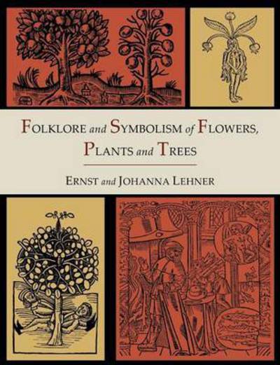 Cover for Ernst Lehner · Folklore and Symbolism of Flowers, Plants and Trees [Illustrated Edition] (Paperback Book) (2012)