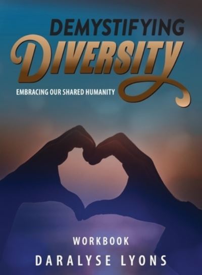 Cover for Daralyse Lyons · Demystifying Diversity Workbook: Embracing our Shared Humanity (Paperback Book) (2020)