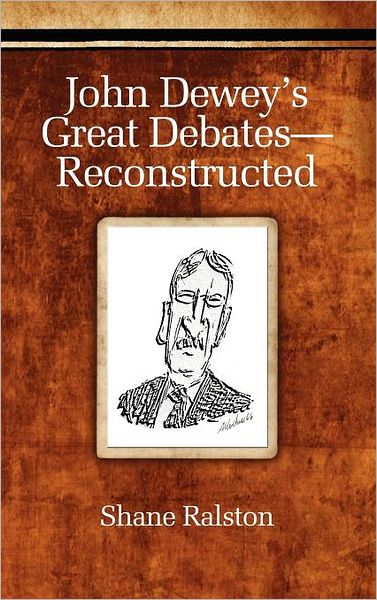 Cover for Shane Ralston · John Dewey's Great Debates-reconstructed (Hc) (Hardcover Book) (2011)