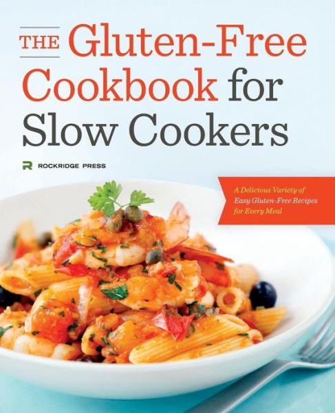 Cover for Rockridge Press · The Gluten-free Cookbook for Slow Cookers: a Delicious Variety of Easy Gluten-free Recipes for Every Meal (Paperback Book) (2014)