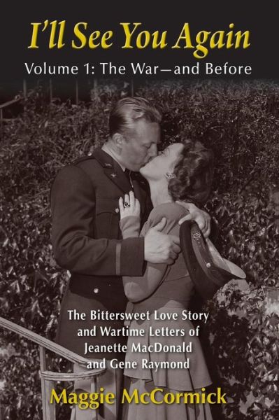 Cover for Maggie McCormick · I?ll See You Again : The Bittersweet Love Story and Wartime Letters of Jeanette MacDonald and Gene Raymond : Volume 1 (Paperback Book) (2019)