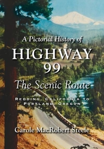 Cover for Carole MacRobert Steele · A Pictorial History of Highway 99 (Paperback Bog) (2021)