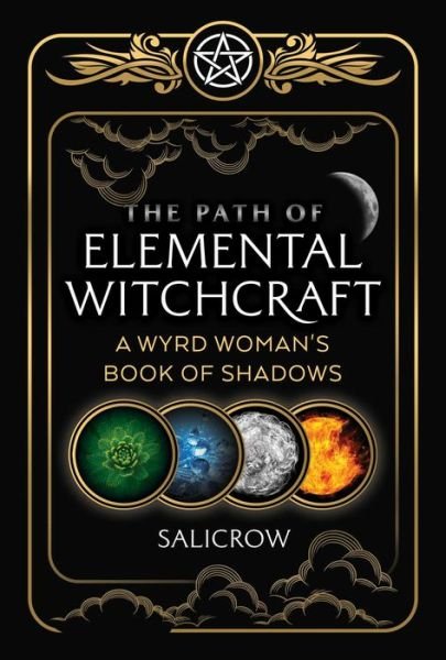 Cover for Salicrow · The Path of Elemental Witchcraft: A Wyrd Woman's Book of Shadows (Paperback Book) (2022)