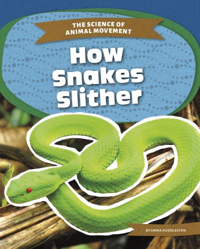 Cover for Emma Huddleston · How Snakes Slither - The Science of Animal Movement (Paperback Book) (2021)