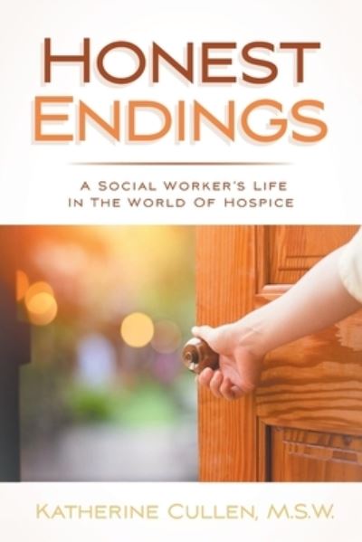 Cover for Katherine Cullen M S W · Honest Endings: A Social Worker's Life in the World of Hospice (Paperback Book) (2021)