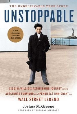 Cover for Joshua Greene · Unstoppable: Siggi B. Wilzig’s Astonishing Journey from Auschwitz Survivor and Penniless Immigrant to Wall Street Legend (Pocketbok) [Export edition] (2021)