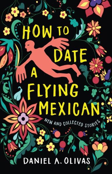 Cover for Daniel A. Olivas · How to Date a Flying Mexican: New and Collected Stories (Paperback Book) (2022)