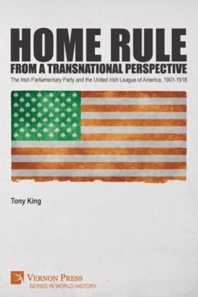 Home Rule from a Transnational Perspective - Tony King - Libros - Vernon Press - 9781648892363 - 17 de mayo de 2021