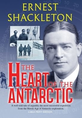 Cover for Ernest Shackleton · The Heart of the Antarctic (Annotated, Large Print) (Hardcover Book) (2020)