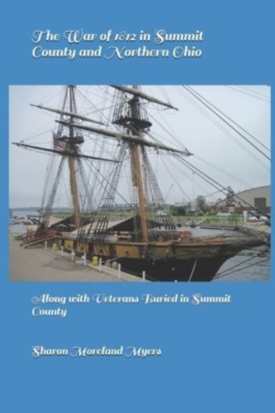 War of 1812 in Summit County and Northern Ohio - Sharon Moreland Myers - Książki - Independently Published - 9781661097363 - 22 stycznia 2020