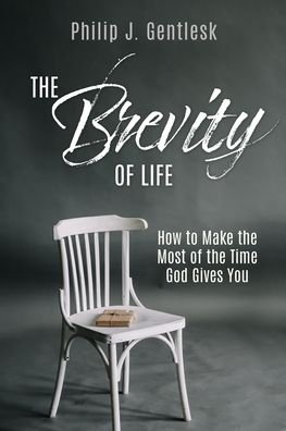 Cover for Philip J Gentlesk · The Brevity of Life: How to Make the Most of the Time God Gives You (Paperback Book) (2021)