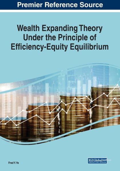 Cover for Fred Y. Ye · Wealth Expanding Theory Under the Principle of Efficiency-Equity Equilibrium (Paperback Book) (2022)