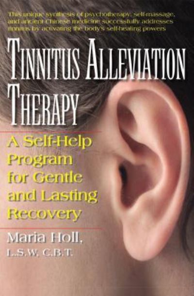 Cover for Maria Holl · Tinnitus Alleviation Therapy: A Self-Help Program for Gentle and Lasting Recovery (Hardcover Book) (2013)
