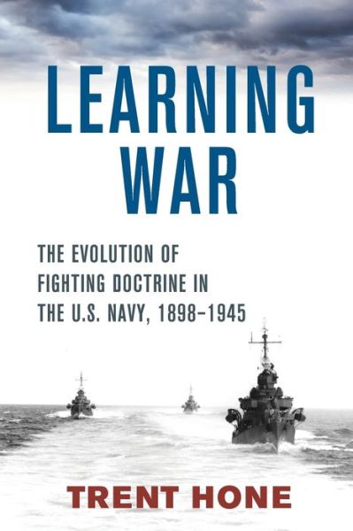 Cover for Trent Hone · Learning War: The Evolution of Fighting Doctrine in the U.S. Navy, 1898-1945 (Paperback Book) (2022)
