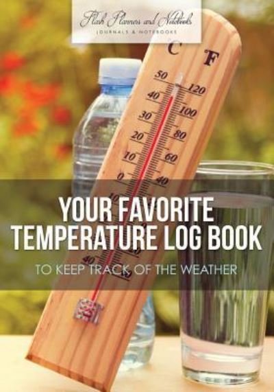 Cover for Flash Planners and Notebooks · Your Favorite Temperature Log Book to Keep Track of the Weather (Paperback Book) (2016)