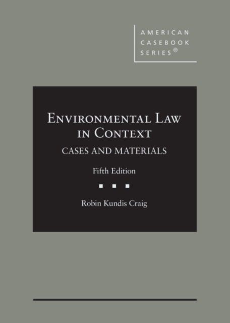 Environmental Law in Context: Cases and Materials - American Casebook Series - Robin Kundis Craig - Books - West Academic Publishing - 9781684672363 - December 14, 2021