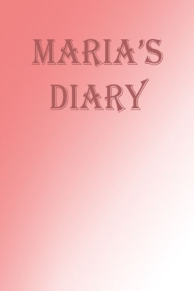 Maria's Diary - Plamen Notebooks - Books - Independently Published - 9781686467363 - August 15, 2019