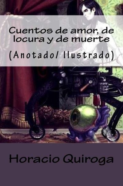 Cuentos de Amor, de Locura Y de Muerte - Horacio Quiroga - Books - Createspace Independent Publishing Platf - 9781719169363 - May 16, 2018